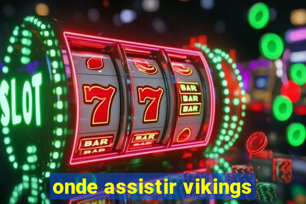 onde assistir vikings
