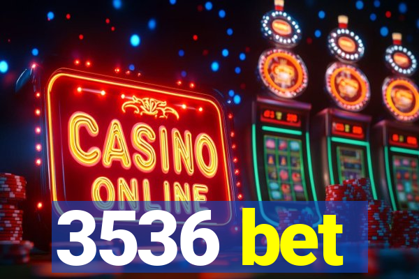 3536 bet