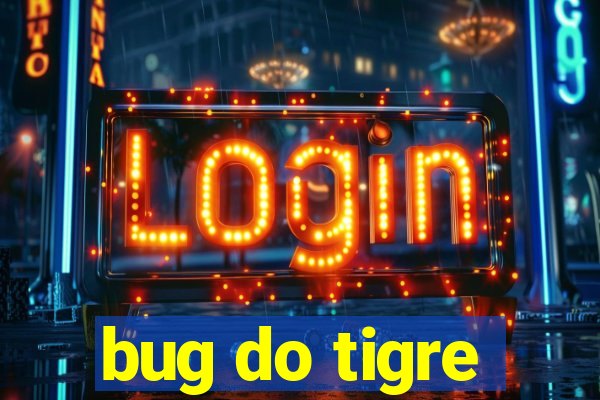 bug do tigre