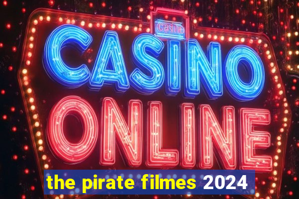the pirate filmes 2024