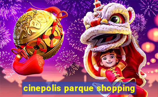 cinepolis parque shopping