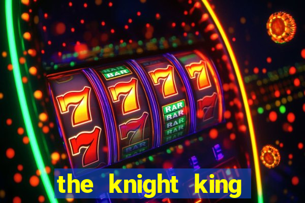 the knight king who returned with a god wiki
