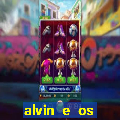 alvin e os esquilos 3 filme completo dublado