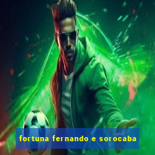 fortuna fernando e sorocaba