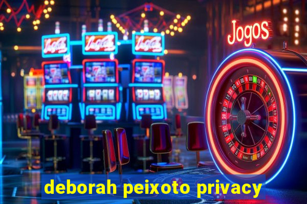 deborah peixoto privacy