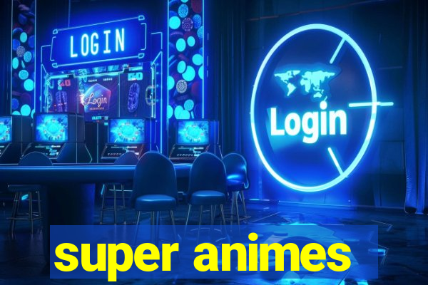 super animes