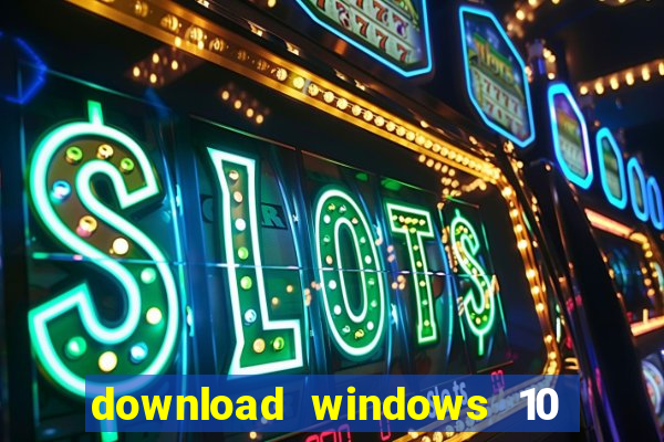download windows 10 home iso 64 bit