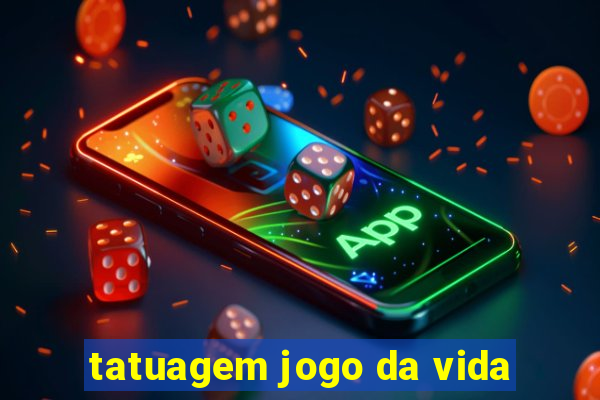 tatuagem jogo da vida