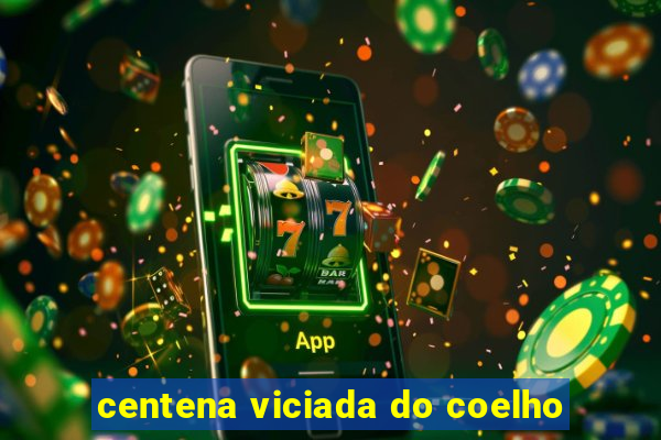centena viciada do coelho