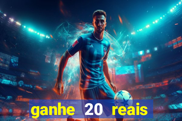 ganhe 20 reais para apostar cassino