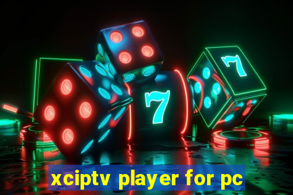 xciptv player for pc