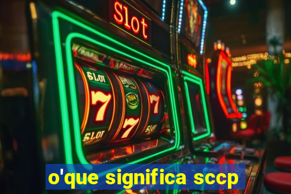 o'que significa sccp