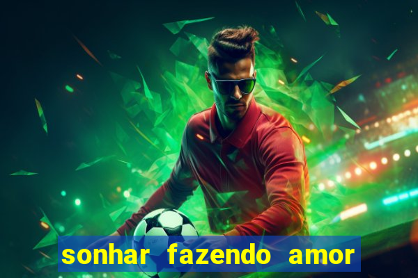 sonhar fazendo amor com outra pessoa jogo do bicho