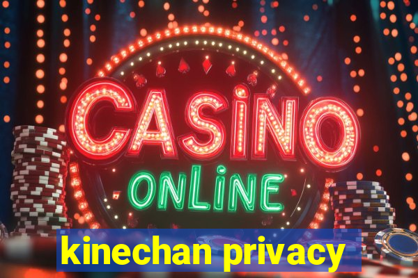 kinechan privacy