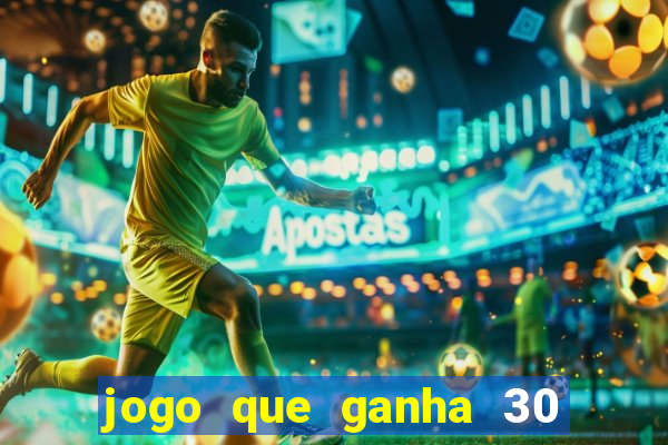 jogo que ganha 30 reais no cadastro