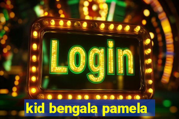 kid bengala pamela