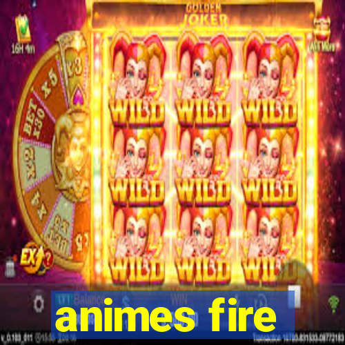 animes fire
