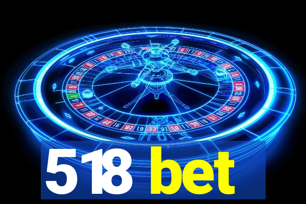 518 bet