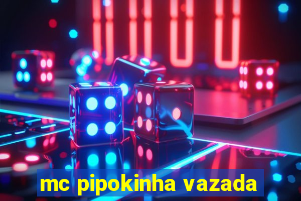 mc pipokinha vazada