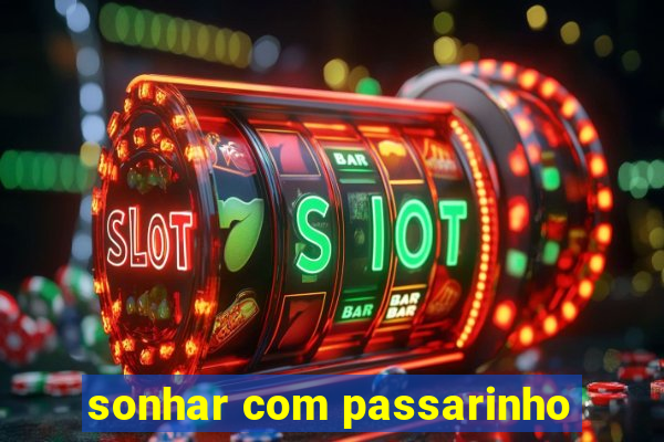 sonhar com passarinho