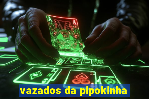 vazados da pipokinha