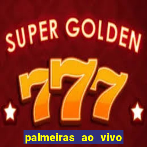 palmeiras ao vivo futebol play hd