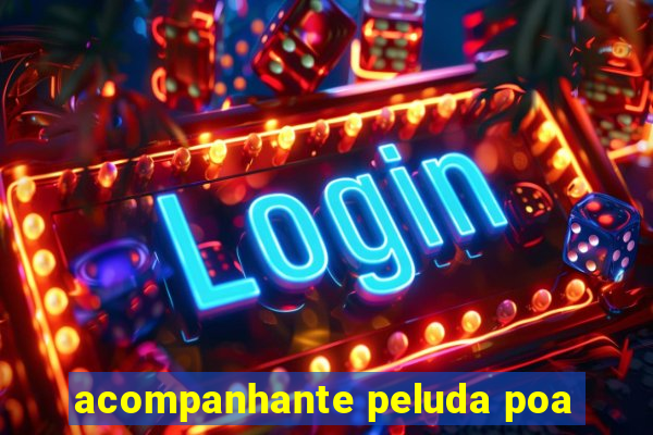 acompanhante peluda poa