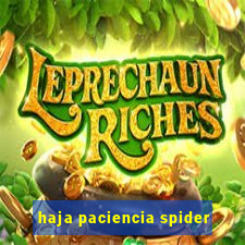 haja paciencia spider