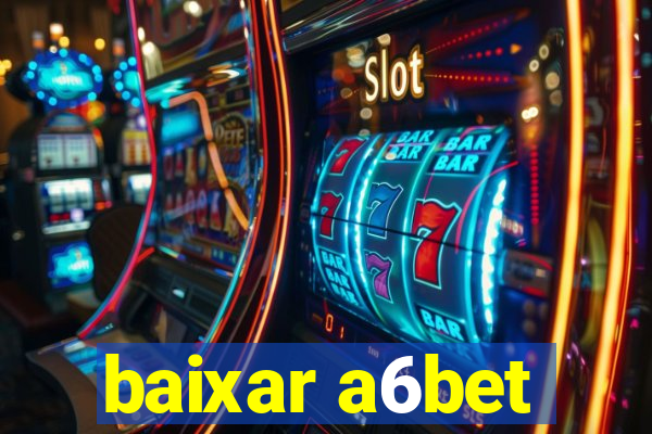 baixar a6bet
