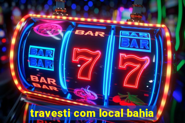 travesti com local bahia