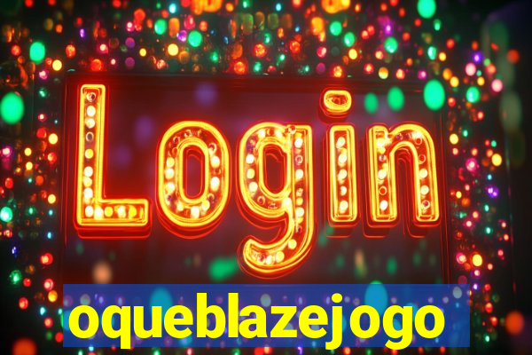 oqueblazejogo
