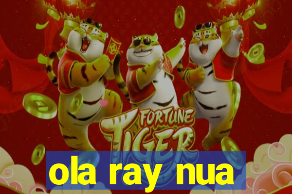 ola ray nua