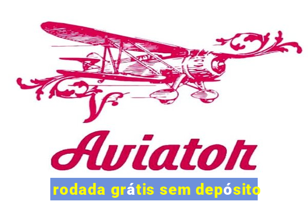 rodada grátis sem depósito