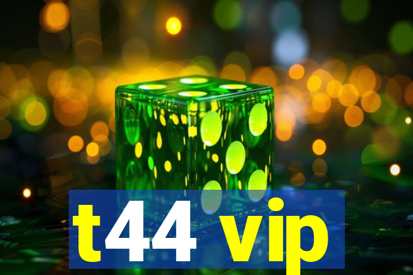 t44 vip