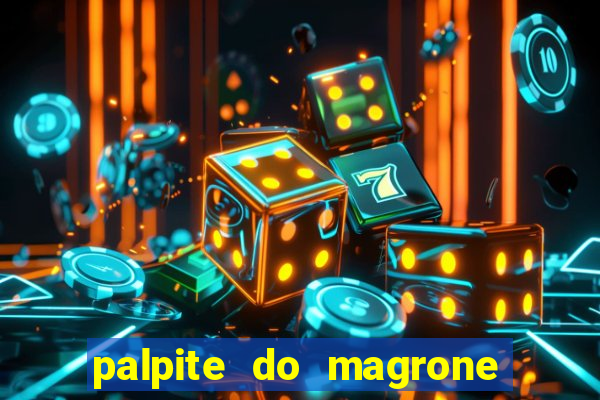 palpite do magrone para federal