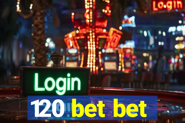 120 bet bet