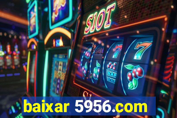baixar 5956.com