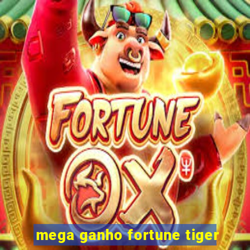 mega ganho fortune tiger