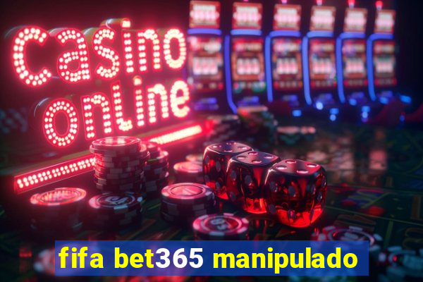 fifa bet365 manipulado