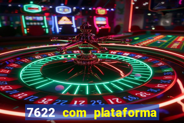 7622 com plataforma de jogos