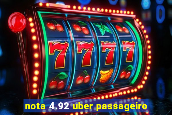 nota 4.92 uber passageiro