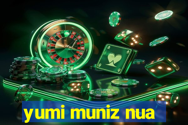 yumi muniz nua
