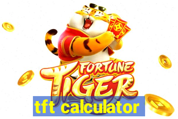 tft calculator