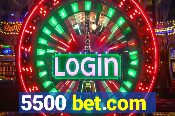 5500 bet.com