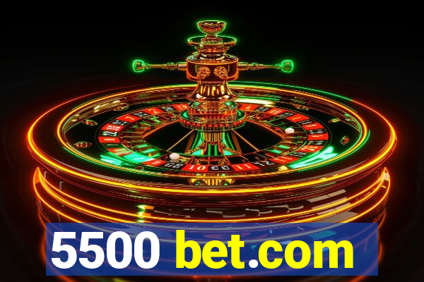 5500 bet.com