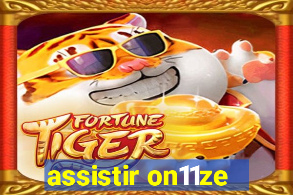 assistir on11ze