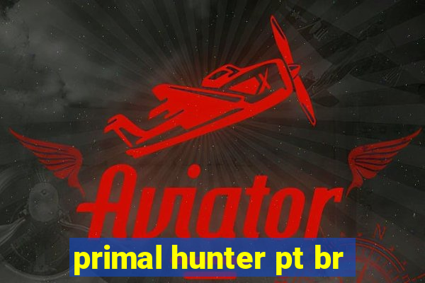primal hunter pt br