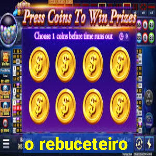 o rebuceteiro