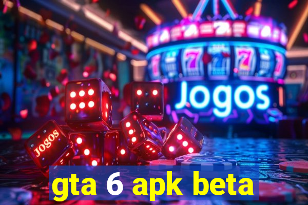 gta 6 apk beta