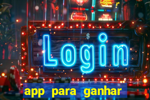 app para ganhar dinheiro sendo de menor